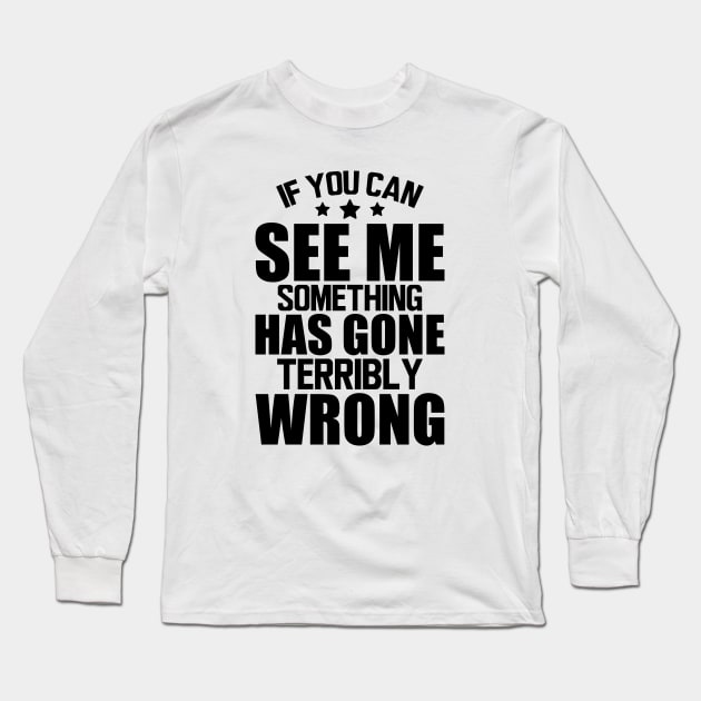 Stage Crew - If you can see me something has gone terribly wrong Long Sleeve T-Shirt by KC Happy Shop